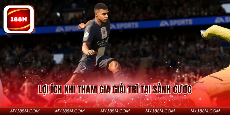 Lợi ích khi tham gia giải trí tại sảnh cược