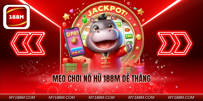 Mẹo chơi nổ hũ 188M dễ thắng