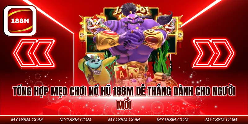 Tổng hợp mẹo chơi nổ hũ 188M dễ thắng dành cho người mới